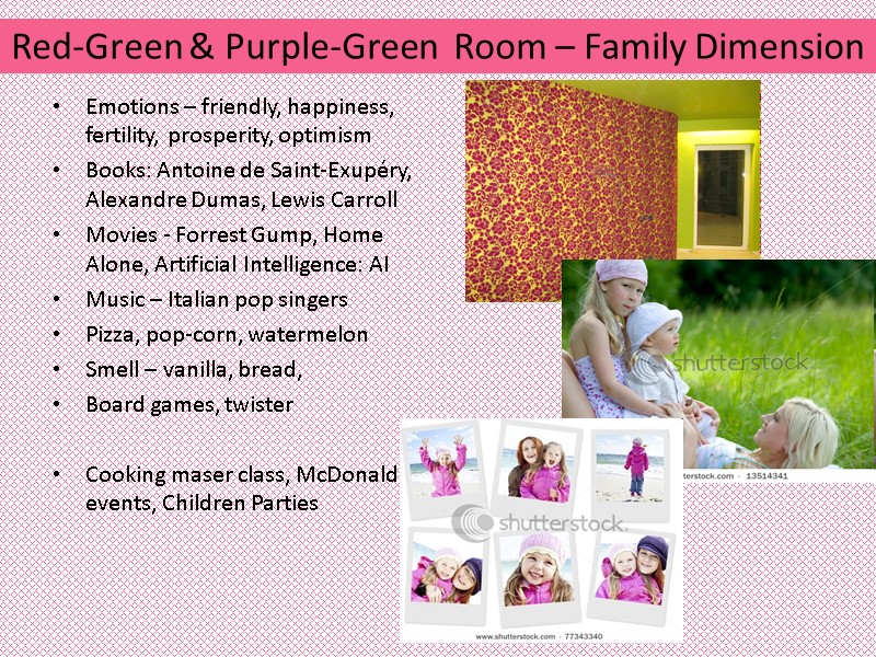 Red-Green & Purple-Green  Room – Family Dimension Emotions – friendly, happiness, fertility, prosperity,
